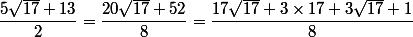 \dfrac{5\sqrt{17}+13}{2} = \dfrac{20\sqrt{17}+52}{8}=\dfrac{17\sqrt{17} + 3 \times 17+ 3 \sqrt{17} + 1}{8}